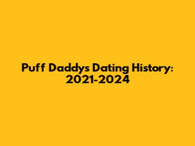 Puff Daddy's Dating History: 2021-2024