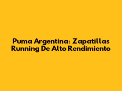 Puma Argentina: Zapatillas Running De Alto Rendimiento