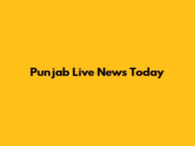 Punjab Live News Today