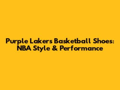 Purple Lakers Basketball Shoes: NBA Style & Performance