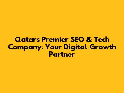 Qatar's Premier SEO & Tech Company: Your Digital Growth Partner