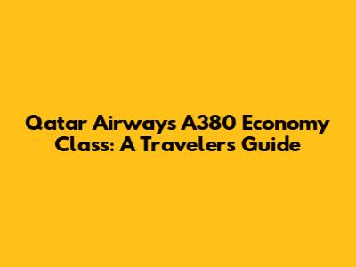Qatar Airways A380 Economy Class: A Traveler's Guide