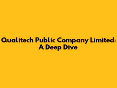 Qualitech Public Company Limited: A Deep Dive