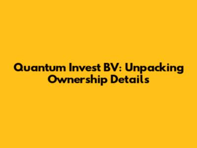 Quantum Invest BV: Unpacking Ownership Details