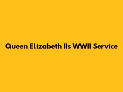 Queen Elizabeth II's WWII Service