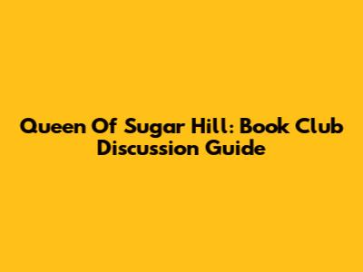Queen Of Sugar Hill: Book Club Discussion Guide
