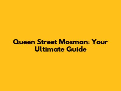 Queen Street Mosman: Your Ultimate Guide