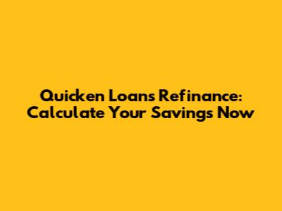 Quicken Loans Refinance: Calculate Your Savings Now