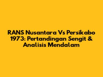 RANS Nusantara Vs Persikabo 1973: Pertandingan Sengit & Analisis Mendalam