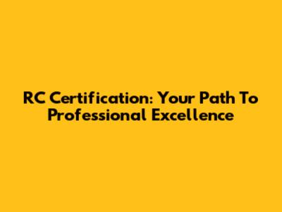 RC Certification: Your Path To Professional Excellence