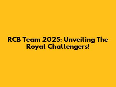 RCB Team 2025: Unveiling The Royal Challengers!