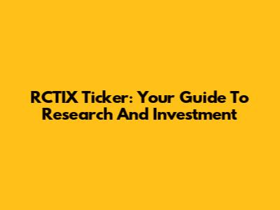 RCTIX Ticker: Your Guide To Research And Investment