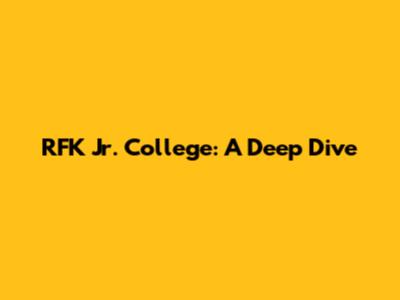 RFK Jr. College: A Deep Dive