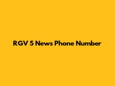 RGV 5 News Phone Number