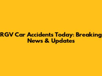 RGV Car Accidents Today: Breaking News & Updates