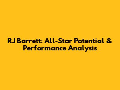 RJ Barrett: All-Star Potential & Performance Analysis
