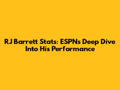 RJ Barrett Stats: ESPN's Deep Dive Into His Performance