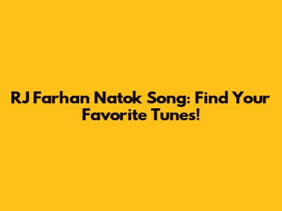 RJ Farhan Natok Song: Find Your Favorite Tunes!