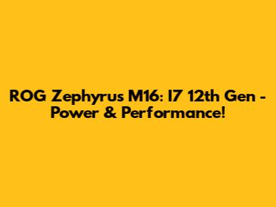 ROG Zephyrus M16: I7 12th Gen - Power & Performance!