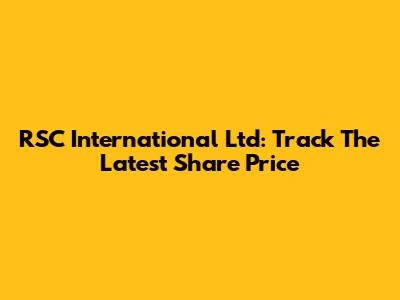 RSC International Ltd: Track The Latest Share Price