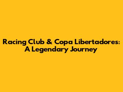 Racing Club & Copa Libertadores: A Legendary Journey