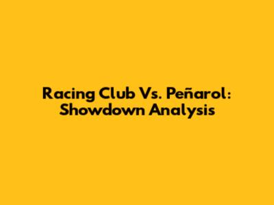 Racing Club Vs. Peñarol: Showdown Analysis