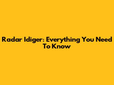 Radar Idiger: Everything You Need To Know