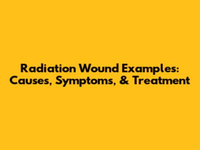 Radiation Wound Examples: Causes, Symptoms, & Treatment