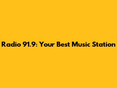 Radio 91.9: Your Best Music Station