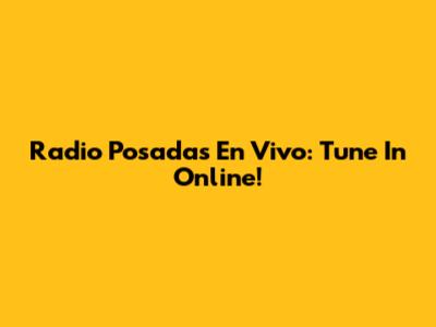 Radio Posadas En Vivo: Tune In Online!