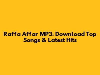 Raffa Affar MP3: Download Top Songs & Latest Hits