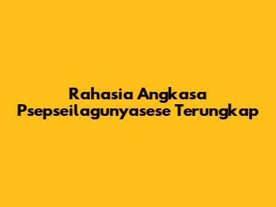 Rahasia Angkasa Psepseilagunyasese Terungkap