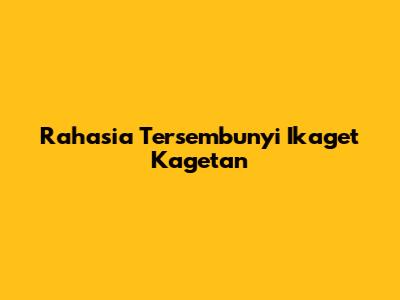 Rahasia Tersembunyi Ikaget Kagetan