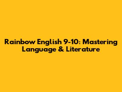 Rainbow English 9-10: Mastering Language & Literature