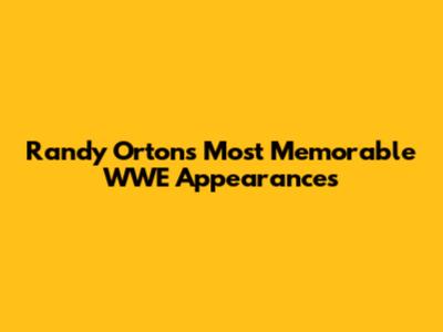 Randy Orton's Most Memorable WWE Appearances