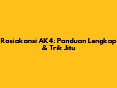 Rasiakansi AK4: Panduan Lengkap & Trik Jitu