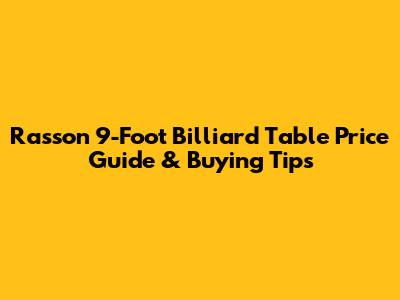 Rasson 9-Foot Billiard Table Price Guide & Buying Tips
