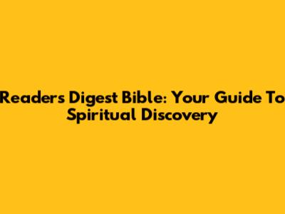 Reader's Digest Bible: Your Guide To Spiritual Discovery