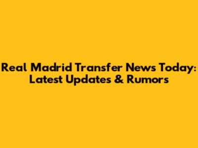 Real Madrid Transfer News Today: Latest Updates & Rumors