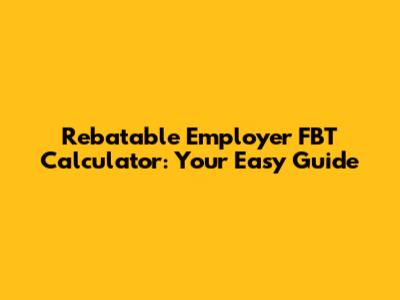 Rebatable Employer FBT Calculator: Your Easy Guide