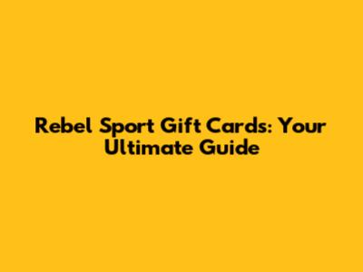 Rebel Sport Gift Cards: Your Ultimate Guide