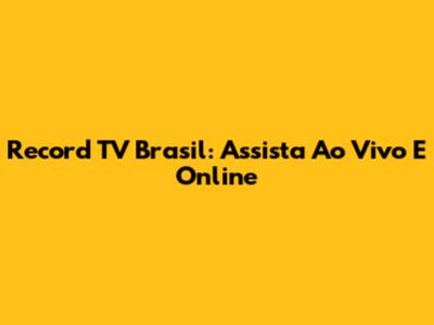 Record TV Brasil: Assista Ao Vivo E Online