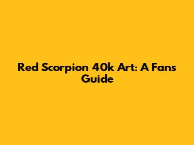 Red Scorpion 40k Art: A Fan's Guide