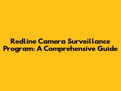 Redline Camera Surveillance Program: A Comprehensive Guide