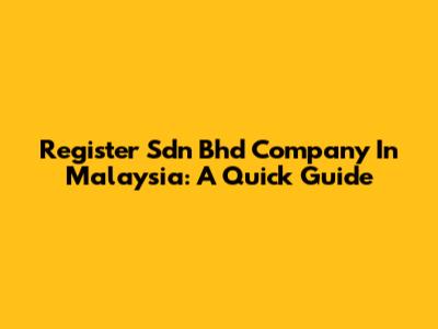 Register Sdn Bhd Company In Malaysia: A Quick Guide