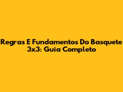 Regras E Fundamentos Do Basquete 3x3: Guia Completo