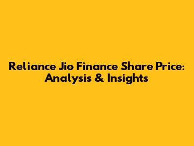 Reliance Jio Finance Share Price: Analysis & Insights