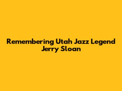 Remembering Utah Jazz Legend Jerry Sloan