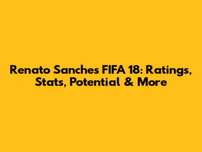 Renato Sanches FIFA 18: Ratings, Stats, Potential & More
