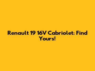Renault 19 16V Cabriolet: Find Yours!